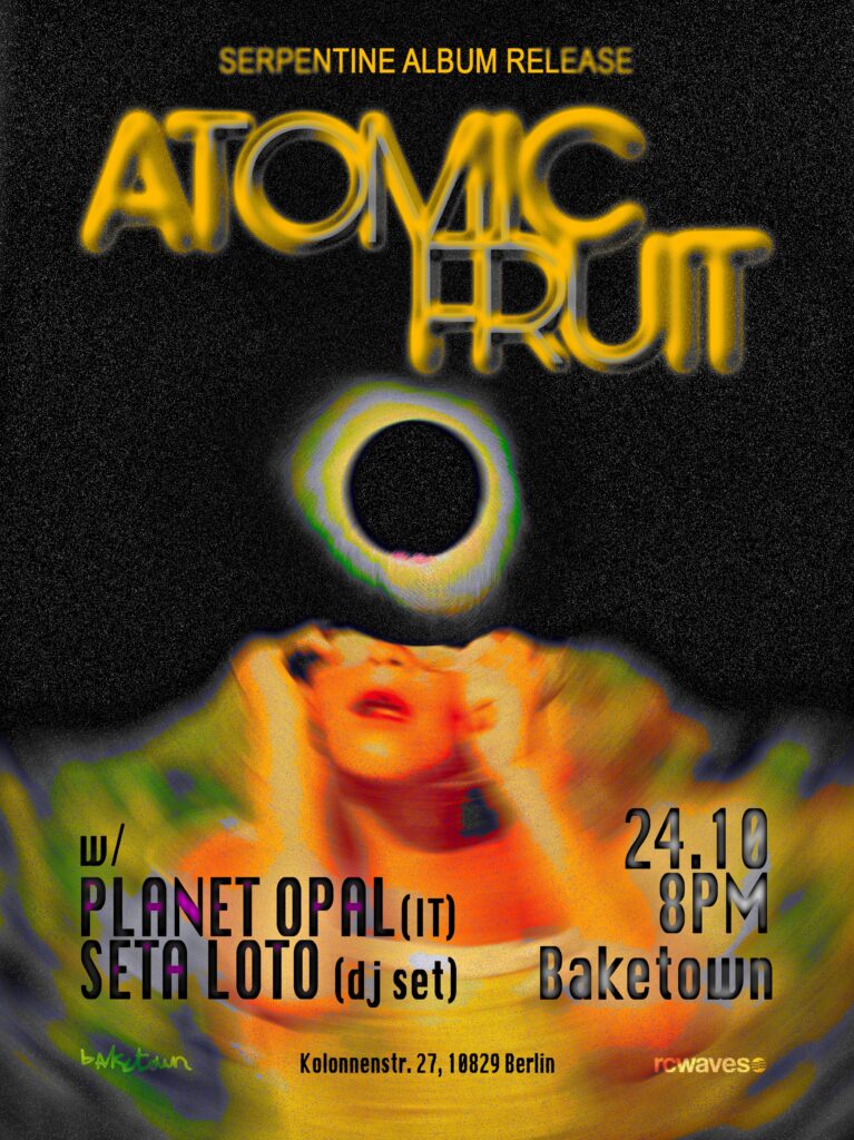 Atomic Fruit + Planet Opal @Baketown (Berlin)